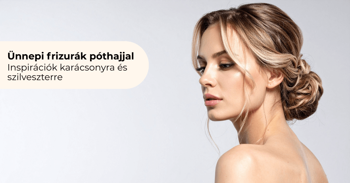 Ünnepi frizurák póthajjal: inspiráció karácsonyra és szilveszterre