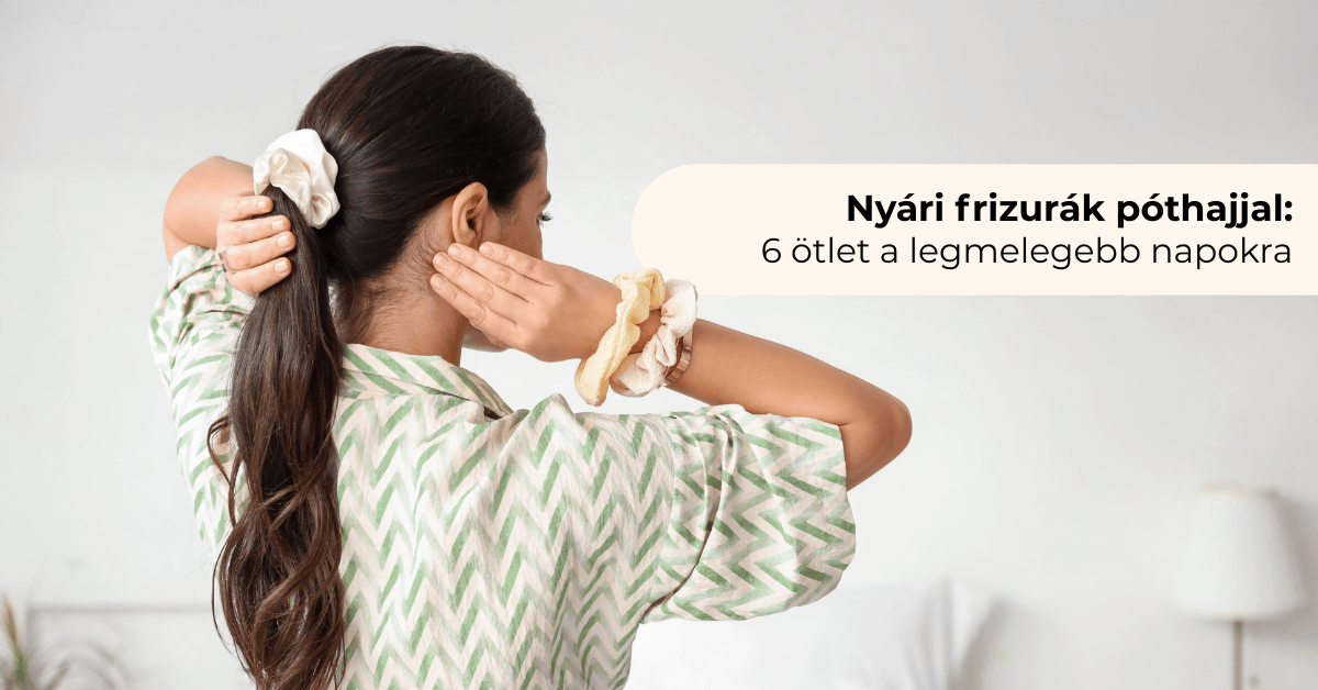 Nyári frizurák póthajjal: 6 ötlet a legmelegebb napokra