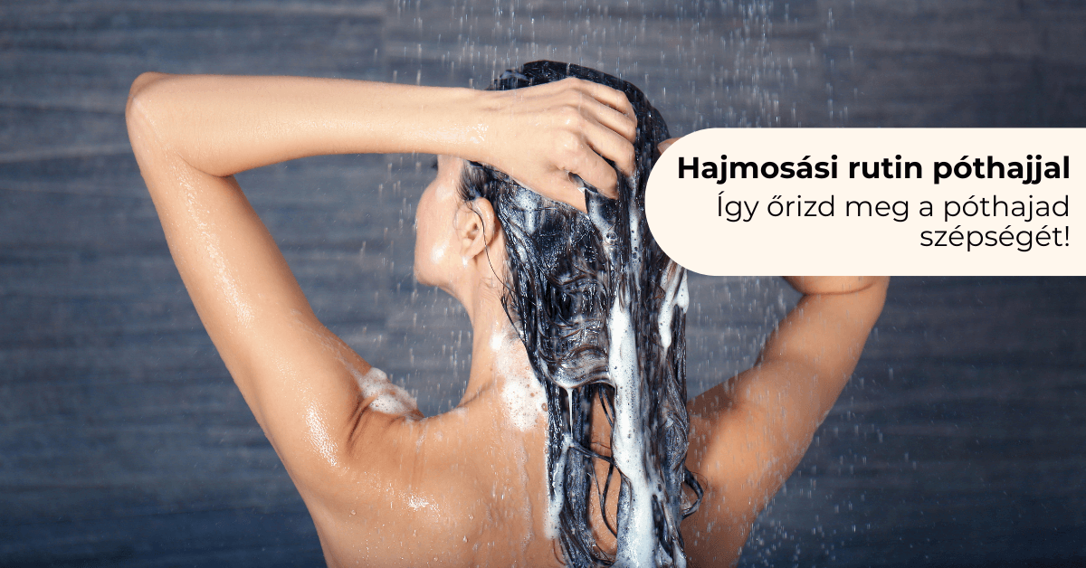 Hajmosási rutin póthajjal – így őrizd meg a póthajad szépségét