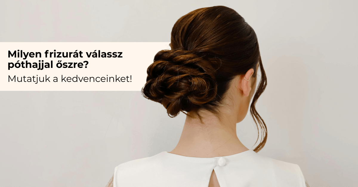 Milyen frizurát válassz póthajjal őszre?